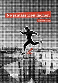 Ne jamais rien lâcher.
