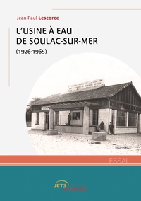 L'USINE A EAU DE SOULAC (1926-1965)