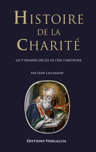 Histoire de la charité - les 9 premiers siècles de l'ère chrétienne