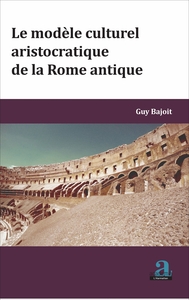 MODELE CULTUREL ARISTOCRATIQUE DE LA ROME ANTIQUE (LE)