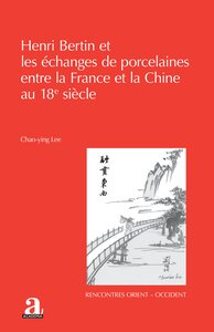 HENRI BERTIN ET LES ECHANGES DE PORCELAINES ENTRE LA FRANCE ET LA CHINE AU 18E SIECLE