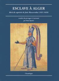 Esclave à Alger. Récit de captivité de Joao Mascarenhas (1621-1626)