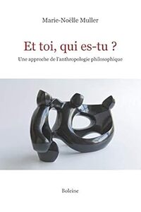 Et toi qui es-tu ' Une approche de l'anthropologie philosophique