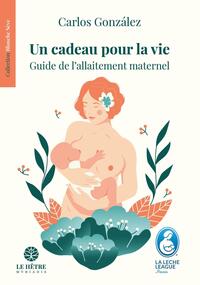 UN CADEAU POUR LA VIE - GUIDE DE L'ALLAITEMENT MATERNEL