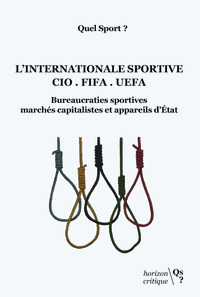 L'INTERNATIONALE SPORTIVE - CIO-FIFA-UEFA. BUREAUCRATIES SPORTIVES, MARCHES CAPITALISTES ET APPAREIL