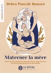 MATERNER LA MERE - GUIDE DU POST-PARTUM A L'USAGE DES DOULAS, SAGES-FEMMES ET AUTRES PROFESSIONNELS
