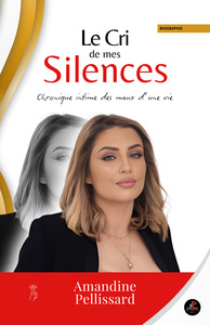 LE CRI DE MES SILENCES - CHRONIQUE INTIME DES MAUX D'UNE VIE