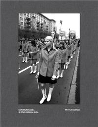 ARTHUR GRACE COMMUNISM(S): A COLD WAR ALBUM /ANGLAIS