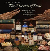 THE MUSEUM OF SCENT EXPLORING THE CURIOUS AND WONDROUS WORLD OF FRAGRANCE /ANGLAIS