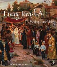 Living Jewish Art The Work of Itshak Holtz /anglais