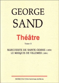 Théâtre. Tome 5. Marguerite de Sainte Gemme (1859), Le Marquis de Villemer (1864)