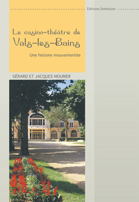 LE THEÂTRE-CASINO DE VALS-LES-BAINS  UNE HISTOIRE MOUVEMENTEE