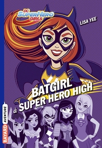 DC SUPER HERO GIRLS, TOME 03 - BATGIRL A SUPER HERO HIGH