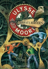 ULYSSE MOORE, TOME 03 - LA MAISON AUX MIROIRS