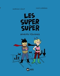 LES SUPER SUPER, TOME 01 - SEMEURS D'ENIGMES