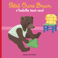 PETIT OURS BRUN S'HABILLE TOUT SEUL