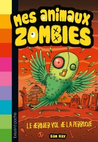 MES ANIMAUX ZOMBIES, TOME 06 - LE DERNIER VOL DE LA PERRUCHE