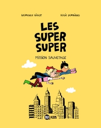 LES SUPER SUPER, TOME 02 - MISSION SAUVETAGE