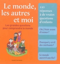 LE MONDES, LES AUTRES ET MOI - LES GRANDES QUESTIONS POUR COMPRENDRE LE MONDE