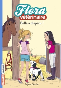 FLORA VETERINAIRE, TOME 06 - BELLA A DISPARU!