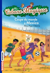 LA CABANE MAGIQUE, TOME 47 - COUPE DU MONDE A MEXICO