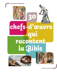 30 chefs-d'oeuvre qui racontent la Bible