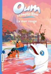 OUM LE DAUPHIN, TOME 06 - LA MER ROUGE