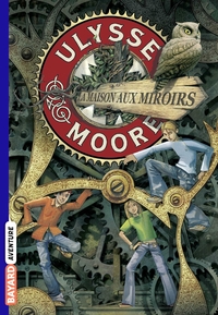 ULYSSE MOORE, TOME 03 - LA MAISON AUX MIROIRS