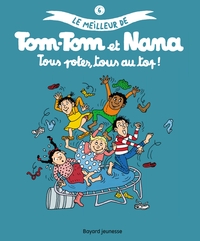 LE MEILLEUR DE TOM-TOM ET NANA - T06 - TOUS POTES, TOUS AU TOP ! - LE MEILLEUR DE TOM-TOM ET NANA TO