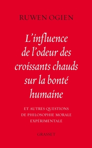 L'INFLUENCE DE L'ODEUR DES CROISSANTS CHAUDS SUR LA BONTE HUMAINE - ET AUTRES QUESTIONS DE PHILOSOPH