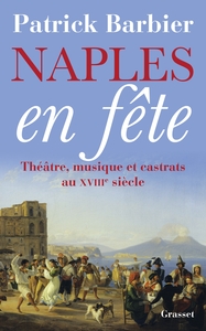 NAPLES EN FETE - THEATRE, OPERAS ET CASTRATS AU XVIIIEME SIECLE