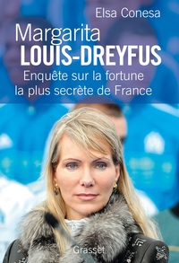 MARGARITA LOUIS-DREYFUS - ENQUETE SUR LA FORTUNE LA PLUS SECRETE DE FRANCE