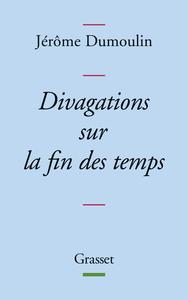 DIVAGATIONS SUR LA FIN DES TEMPS