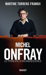 MICHEL ONFRAY, LE PRINCIPE D'INCANDESCENCE - ESSAI