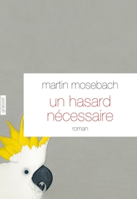 UN HASARD NECESSAIRE - ROMAN - TRADUIT DE L'ALLEMAND PAR FREDERIQUE LAURENT