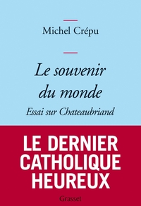 LE SOUVENIR DU MONDE - ESSAI SUR CHATEAUBRIAND