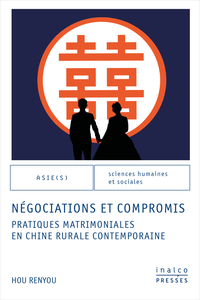 NEGOCIATIONS ET COMPROMIS - PRATIQUES MATRIMONIALES EN CHINE RURALE CONTEMPORAINE