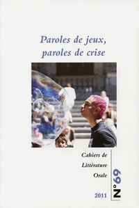 CAHIERS DE LITTERATURE ORALE, N 69/2011. PAROLES DE JEUX, PAROLES DE CRISE