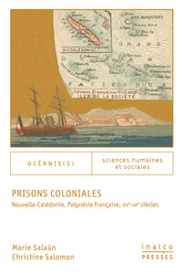 PRISONS COLONIALES - NOUVELLE-CALEDONIE, POLYNESIE FRANCAISE, XIXE-XXE SIECLES