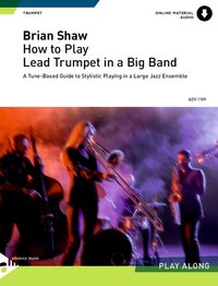 HOW TO PLAY...IN A BIG BAND - HOW TO PLAY LEAD TRUMPET IN A BIG BAND - A TUNE-BASED GUIDE TO STYLIST