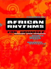 AFRICAN RHYTHMS FOR DRUMSET - RHYTHMS FROM CAMEROON. DRUMSET. METHODE.