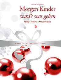 HOLIDAY CELEBRATION SERIES - MORGEN KINDER WIRD S WAS GEBEN - STRING ORCHESTRA. PARTITION ET PARTIES