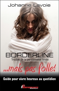 BORDERLINE - TROUBLE DE LA PERSONNALITE LIMITE ... MAIS PAS FOLLE !