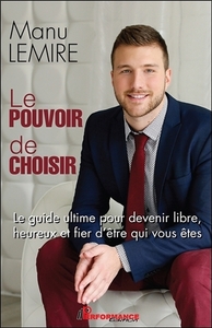 Le pouvoir de choisir - Le guide ultime pour devenir libre, heureux et fier d'être qui vous êtes