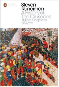 A HISTORY OF THE CRUSADES 3: THE KINGDOM OF ACRE AND THE LATER CRUSADES /ANGLAIS