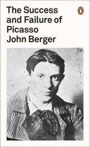 JOHN BERGER THE SUCCESS AND FAILURE OF PICASSO /ANGLAIS