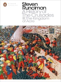 A HISTORY OF THE CRUSADES 3: THE KINGDOM OF ACRE AND THE LATER CRUSADES /ANGLAIS