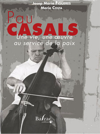 Pau Casals: une vie, une oeuvre au service de la paix