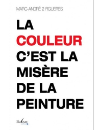 LA COULEUR C'EST LA MISERE DE LA PEINTURE