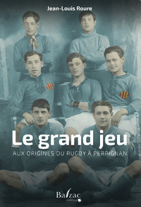 Le Grand jeu: aux origines du rugby à Perpignan